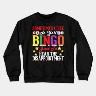 Sometimes I Like To Yell Bingo Just To Hear The Disappointment T shirt For Women Crewneck Sweatshirt